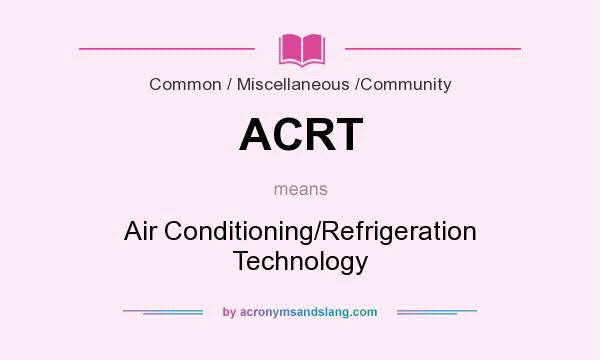 What does ACRT mean? It stands for Air Conditioning/Refrigeration Technology