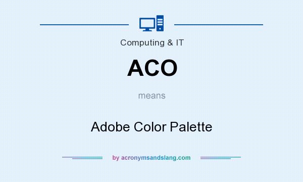 What does ACO mean? It stands for Adobe Color Palette