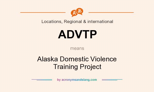 What does ADVTP mean? It stands for Alaska Domestic Violence Training Project