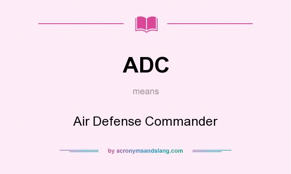 What does ADC mean? It stands for Air Defense Commander