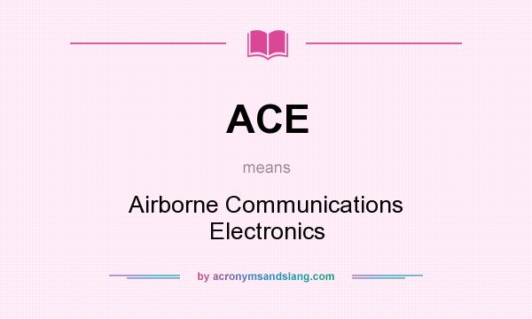 What does ACE mean? It stands for Airborne Communications Electronics