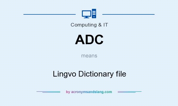 What does ADC mean? It stands for Lingvo Dictionary file