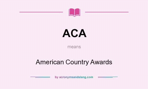 What does ACA mean? It stands for American Country Awards
