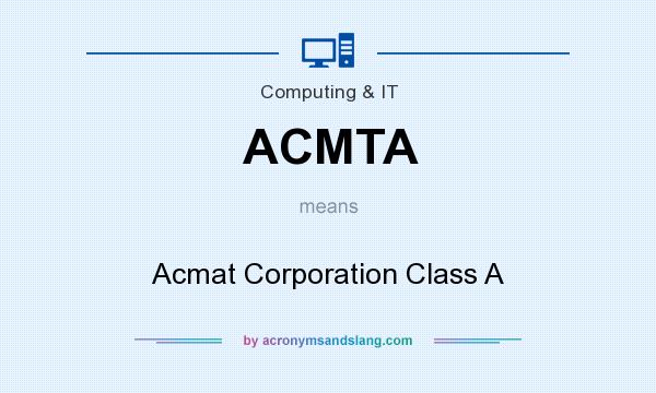 What does ACMTA mean? It stands for Acmat Corporation Class A