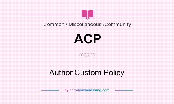 What does ACP mean? It stands for Author Custom Policy