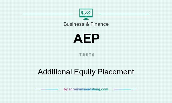 What does AEP mean? It stands for Additional Equity Placement