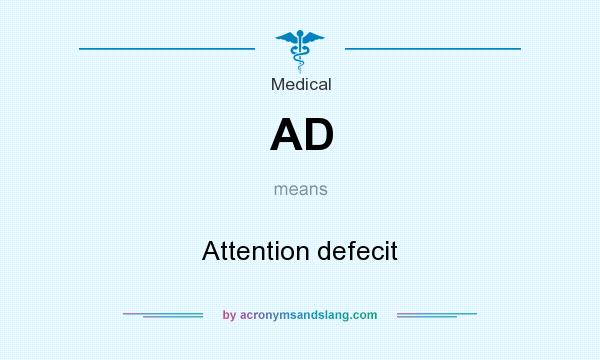 What does AD mean? It stands for Attention defecit