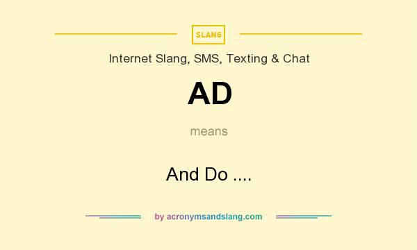 What does AD mean? It stands for And Do ....
