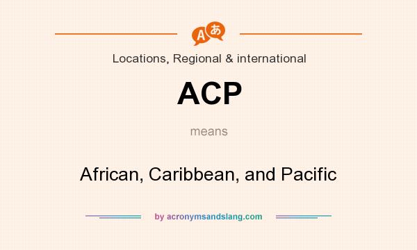 What does ACP mean? It stands for African, Caribbean, and Pacific