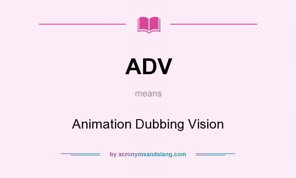 What does ADV mean? It stands for Animation Dubbing Vision