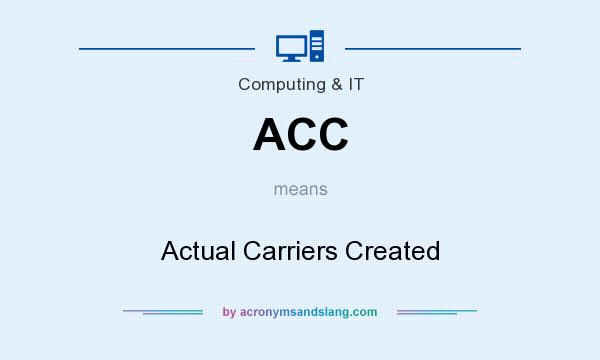 What does ACC mean? It stands for Actual Carriers Created