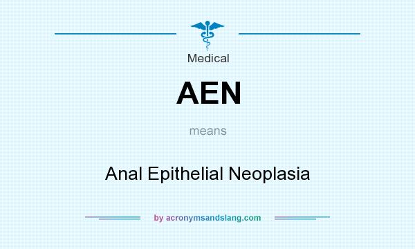 What does AEN mean? It stands for Anal Epithelial Neoplasia