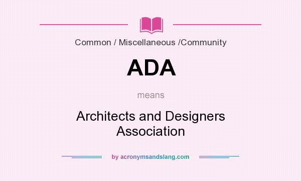 What does ADA mean? It stands for Architects and Designers Association