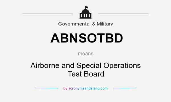 What does ABNSOTBD mean? It stands for Airborne and Special Operations Test Board