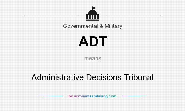 What does ADT mean? It stands for Administrative Decisions Tribunal