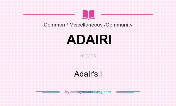 What does ADAIRI mean? It stands for Adair`s I