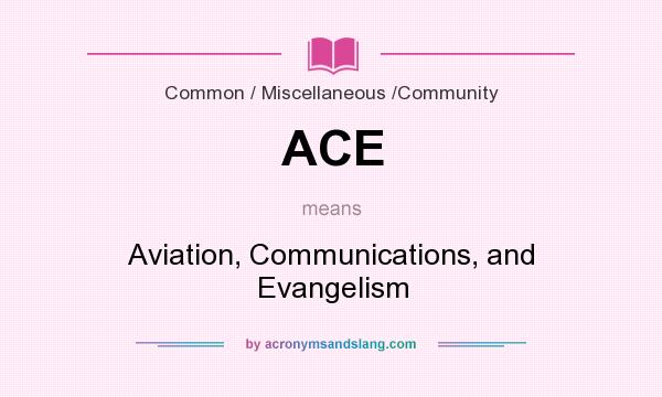 What does ACE mean? It stands for Aviation, Communications, and Evangelism