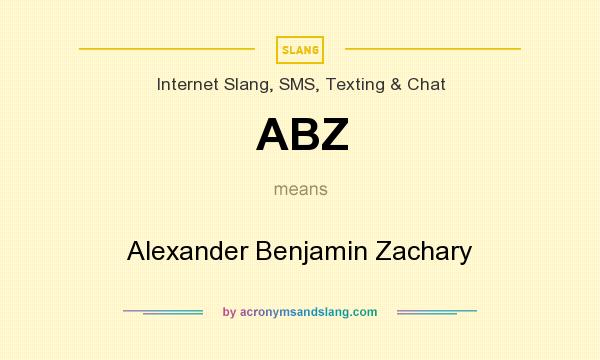 What does ABZ mean? It stands for Alexander Benjamin Zachary