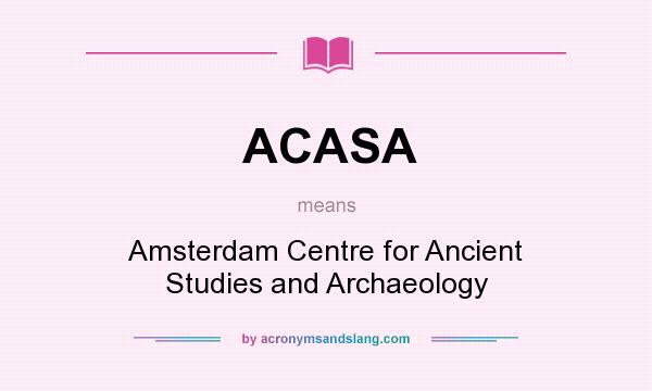 What does ACASA mean? It stands for Amsterdam Centre for Ancient Studies and Archaeology
