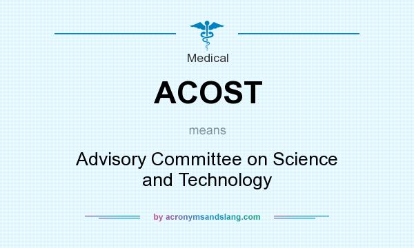 What does ACOST mean? It stands for Advisory Committee on Science and Technology