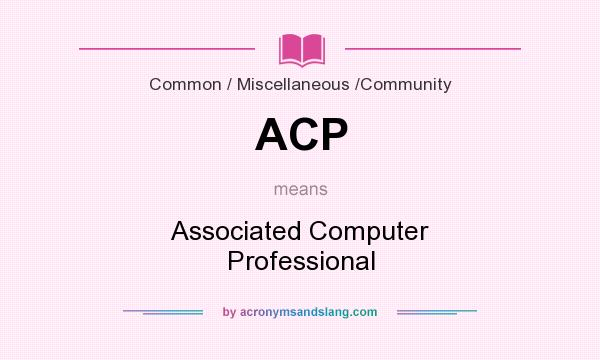 What does ACP mean? It stands for Associated Computer Professional