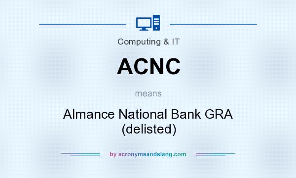 What does ACNC mean? It stands for Almance National Bank GRA (delisted)