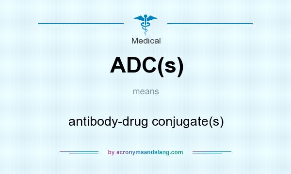 What does ADC(s) mean? It stands for antibody-drug conjugate(s)