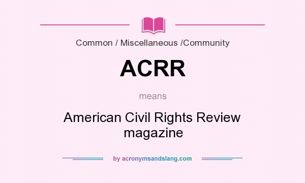 What does ACRR mean? It stands for American Civil Rights Review magazine
