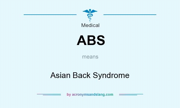 What does ABS mean? It stands for Asian Back Syndrome