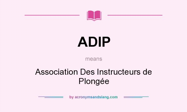 What does ADIP mean? It stands for Association Des Instructeurs de Plongée