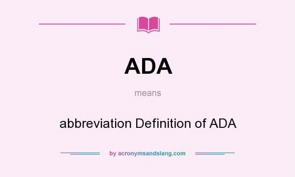 What does ADA mean? It stands for abbreviation Definition of ADA