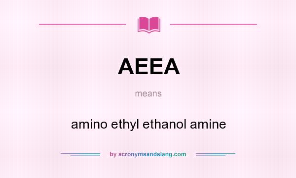 What does AEEA mean? It stands for amino ethyl ethanol amine