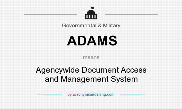 What does ADAMS mean? It stands for Agencywide Document Access and Management System