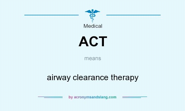 What does ACT mean? It stands for airway clearance therapy