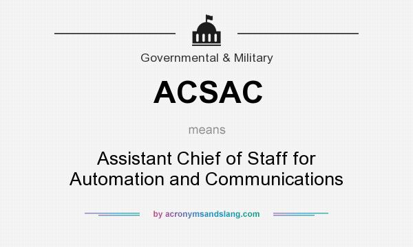 What does ACSAC mean? It stands for Assistant Chief of Staff for Automation and Communications