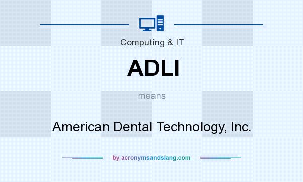 What does ADLI mean? It stands for American Dental Technology, Inc.