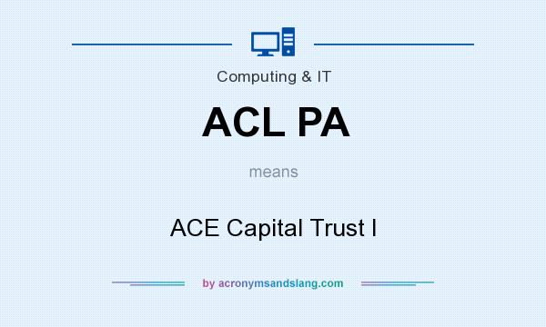 What does ACL PA mean? It stands for ACE Capital Trust I