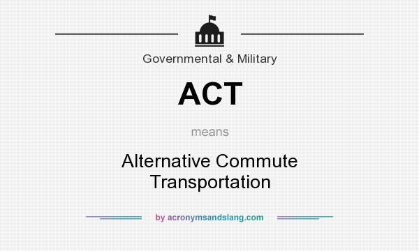 What does ACT mean? It stands for Alternative Commute Transportation
