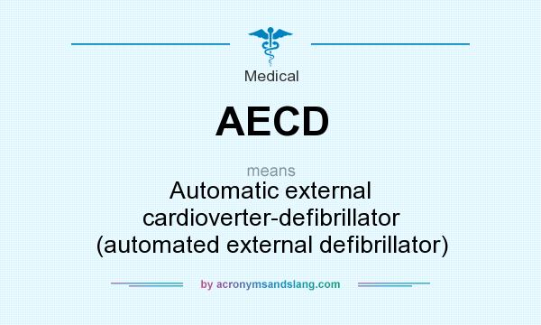 What does AECD mean? It stands for Automatic external cardioverter-defibrillator (automated external defibrillator)