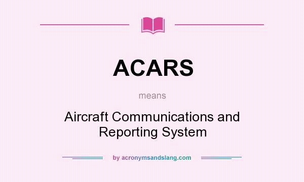 What does ACARS mean? It stands for Aircraft Communications and Reporting System