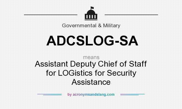 What does ADCSLOG-SA mean? It stands for Assistant Deputy Chief of Staff for LOGistics for Security Assistance