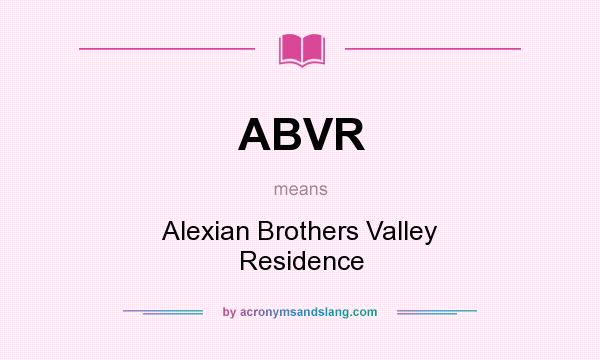 What does ABVR mean? It stands for Alexian Brothers Valley Residence