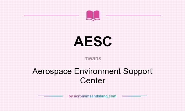 What does AESC mean? It stands for Aerospace Environment Support Center