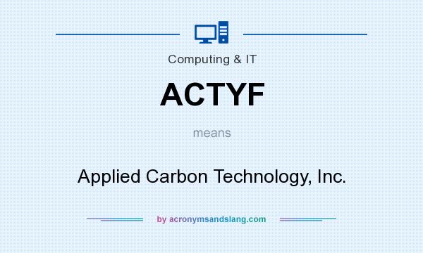 What does ACTYF mean? It stands for Applied Carbon Technology, Inc.