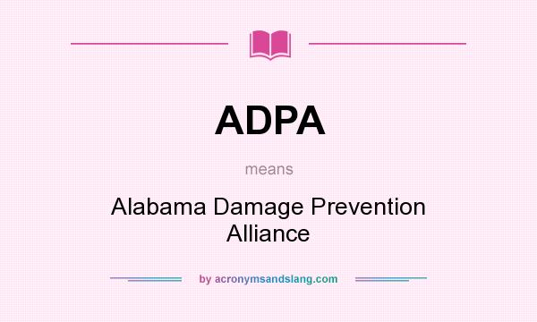 What does ADPA mean? It stands for Alabama Damage Prevention Alliance