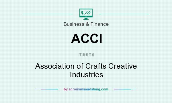 What does ACCI mean? It stands for Association of Crafts Creative Industries