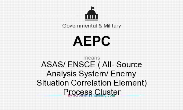 What does AEPC mean? It stands for ASAS/ ENSCE ( All- Source Analysis System/ Enemy Situation Correlation Element) Process Cluster