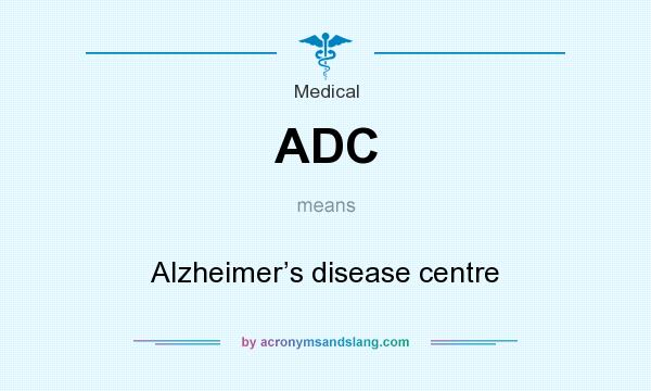What does ADC mean? It stands for Alzheimer’s disease centre