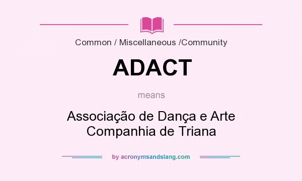 What does ADACT mean? It stands for Associação de Dança e Arte Companhia de Triana
