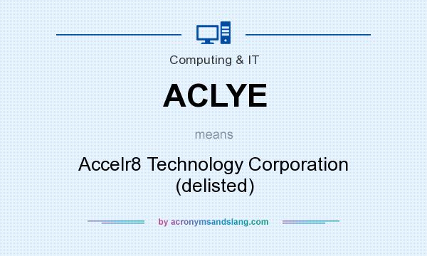What does ACLYE mean? It stands for Accelr8 Technology Corporation (delisted)